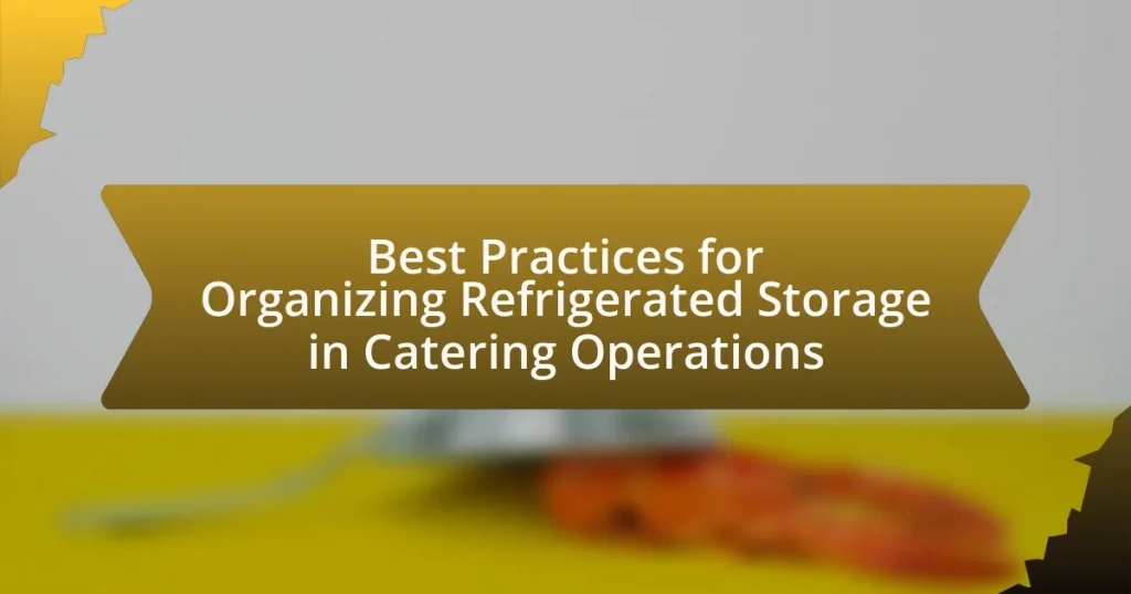 Best Practices for Organizing Refrigerated Storage in Catering Operations