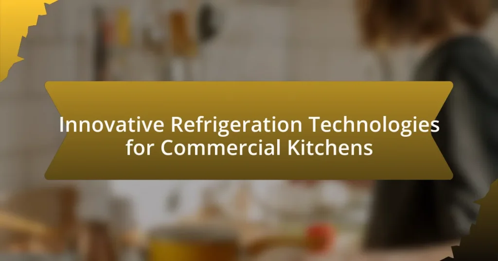 Innovative Refrigeration Technologies for Commercial Kitchens